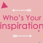❤ Who’s your inspiration ❤